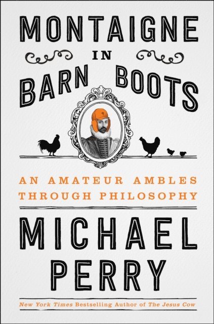 Michael Perry - Montaigne in Barn Boots, E-bok