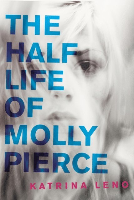 Katrina Leno - Half Life of Molly Pierce, E-bok