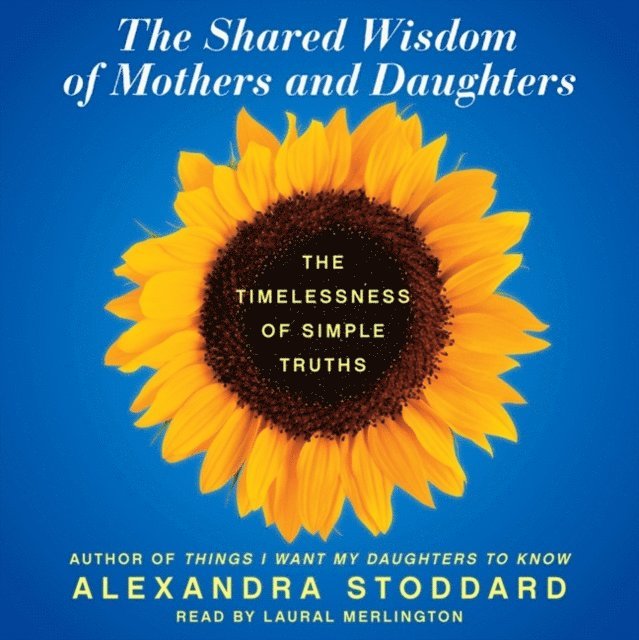 Alexandra Stoddard - Shared Wisdom of Mothers and Daughters, Ljudbok