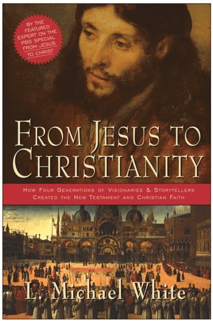 L. Michael White - From Jesus to Christianity, E-bok