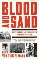 Alex Von Tunzelmann - Blood and Sand: Suez, Hungary, and Eisenhower's Campaign for Peace, Häftad. Tillgänglighet: Lägg i varukorg
