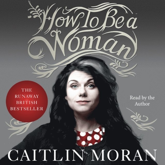 Caitlin Moran - How to Be a Woman, Ljudbok