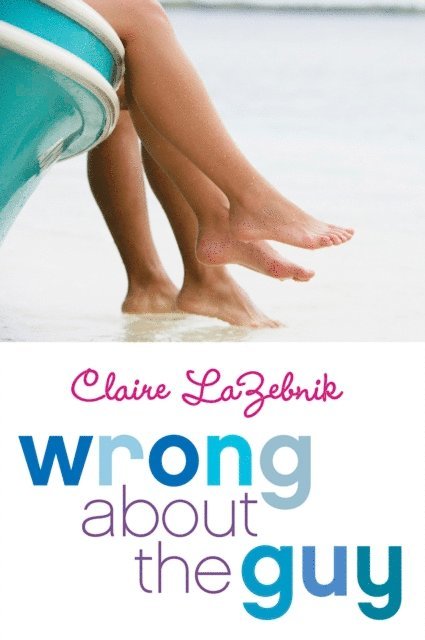 Claire LaZebnik - Wrong About the Guy, E-bok