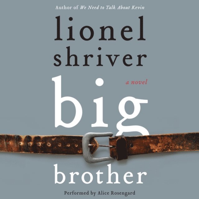 Lionel Shriver - Big Brother, Ljudbok
