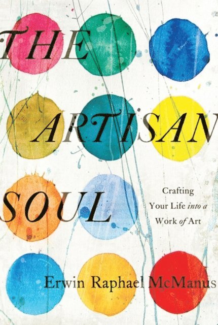 Erwin Raphael McManus - Artisan Soul, E-bok