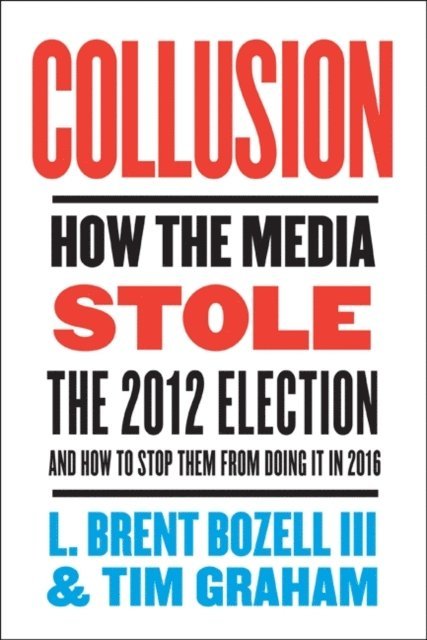 Tim Graham, Brent Bozell - Collusion, E-bok