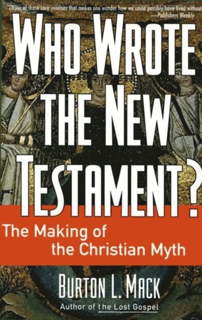 Burton L. Mack - Who Wrote the New Testament?, E-bok