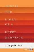 This Is the Story of a Happy Marriage: A Collection