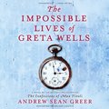 Impossible Lives of Greta Wells