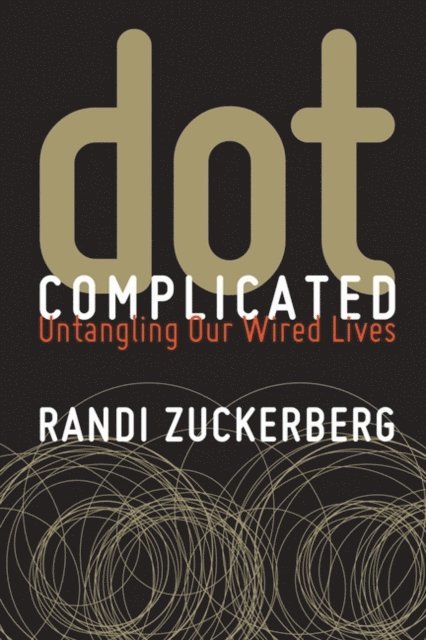 Randi Zuckerberg - Dot Complicated, E-bok