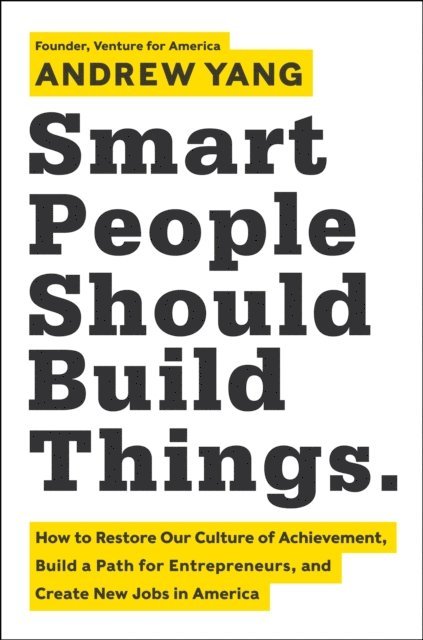 Andrew Yang - Smart People Should Build Things, E-bok