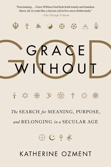 Katherine Ozment - Grace Without God: The Search for Meaning, Purpose, and Belonging in a Secular Age, Häftad