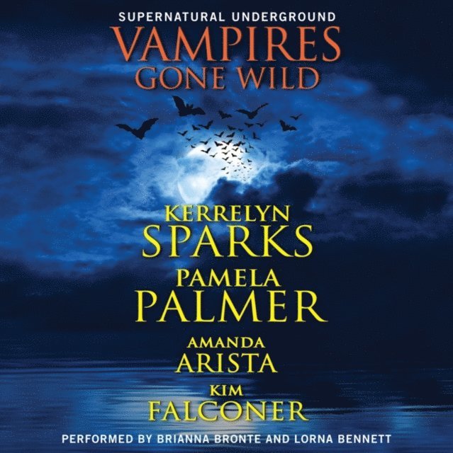 Kim Falconer, Amanda Arista, Pamela Palmer, Kerrelyn Sparks - Vampires Gone Wild (Supernatural Underground), Ljudbok