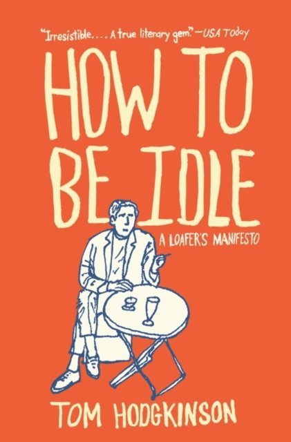 Tom Hodgkinson - How to Be Idle, E-bok