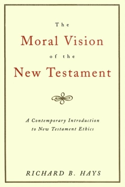 Richard B. Hays - Moral Vision of the New Testament, E-bok