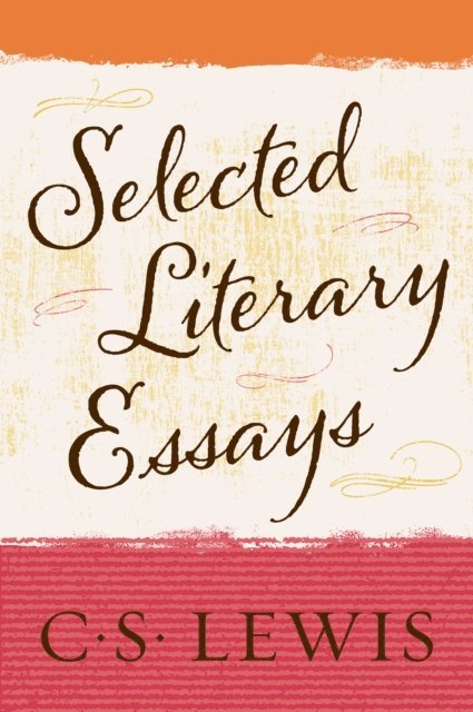 C. S. Lewis - Selected Literary Essays, E-bok