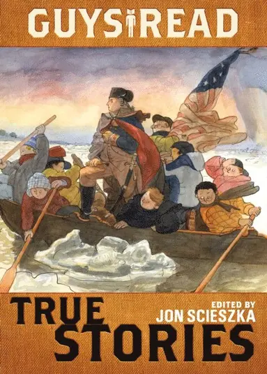 Thanhha Lai, T. Edward Nickens, Steve Sheinkin, Sy Montgomery, Douglas Florian, Candace Fleming, James Sturm, Nathan Hale, Elizabeth Partridge, Jim Murphy, Jon Scieszka - Guys Read: True Stories, E-bok