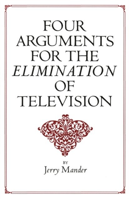 Jerry Mander - Four Arguments for the Elimination of Television, E-bok