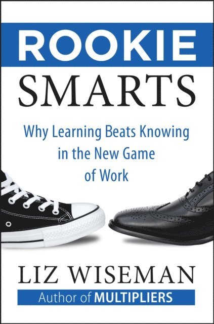 Liz Wiseman - Rookie Smarts, E-bok