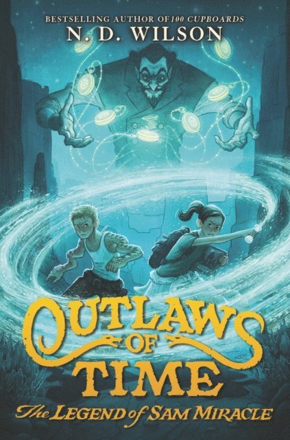 N. D. Wilson - Outlaws of Time: The Legend of Sam Miracle, E-bok