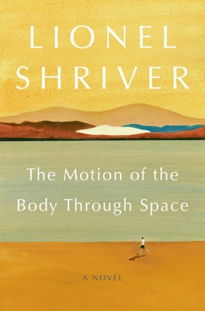 Lionel Shriver - Motion of the Body Through Space, E-bok