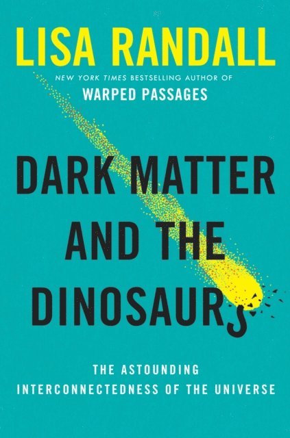 Lisa Randall - Dark Matter and the Dinosaurs, E-bok