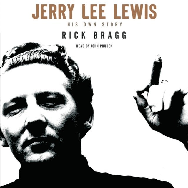 Rick Bragg - Jerry Lee Lewis: His Own Story, Ljudbok