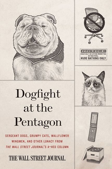 Wall Street Journal - Dogfight at the Pentagon: Sergeant Dogs, Grumpy Cats, Wallflower Wingmen, and Other Lunacy from the Wall Street Journal's A-Hed Column, Häftad. Tillgänglighet: Lägg i varukorg