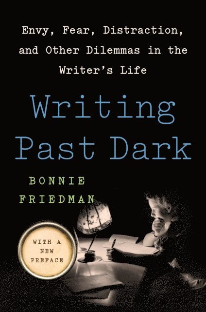Bonnie Friedman - Writing Past Dark, E-bok