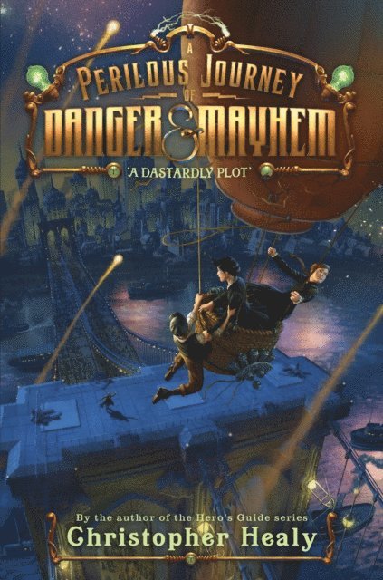 Christopher Healy - Perilous Journey of Danger and Mayhem #1: A Dastardly Plot, E-bok
