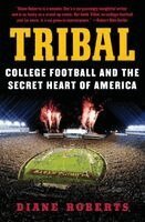 Diane Roberts - Tribal: College Football and the Secret Heart of America, Häftad