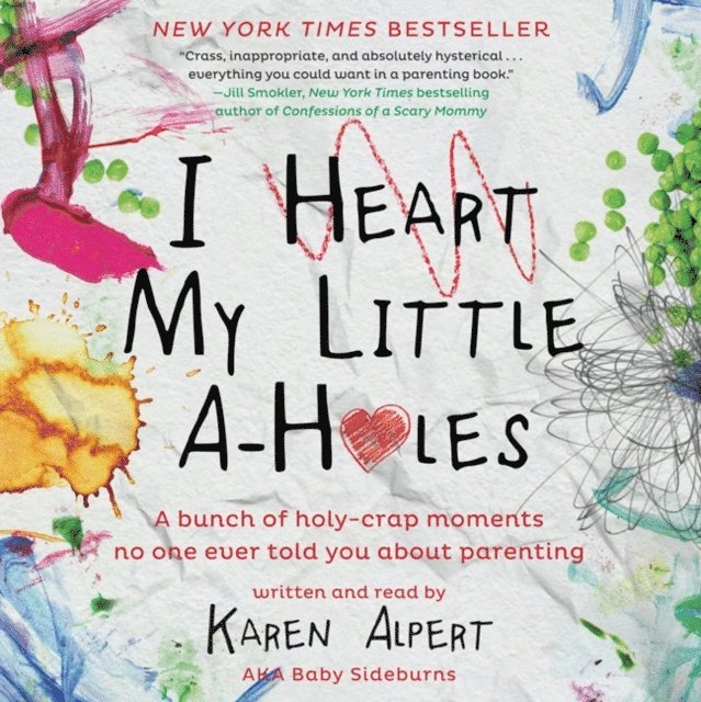 Karen Alpert - I Heart My Little A-Holes, Ljudbok