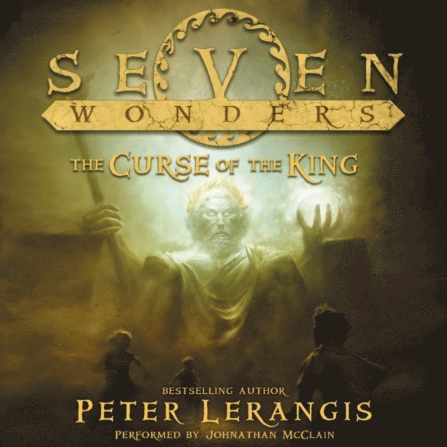 Peter Lerangis - Seven Wonders Book 4: The Curse of the King, Ljudbok