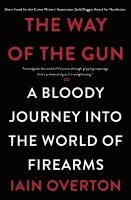 Iain Overton - The Way of the Gun: A Bloody Journey Into the World of Firearms, Häftad. Tillgänglighet: Lägg i varukorg