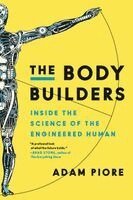 Adam Piore - The Body Builders: Inside the Science of the Engineered Human, Häftad