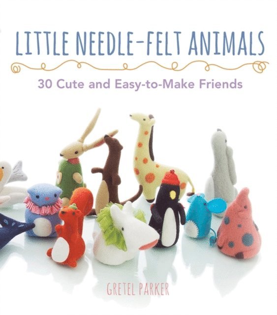 Gretel Parker - Little Needle-Felt Animals, E-bok