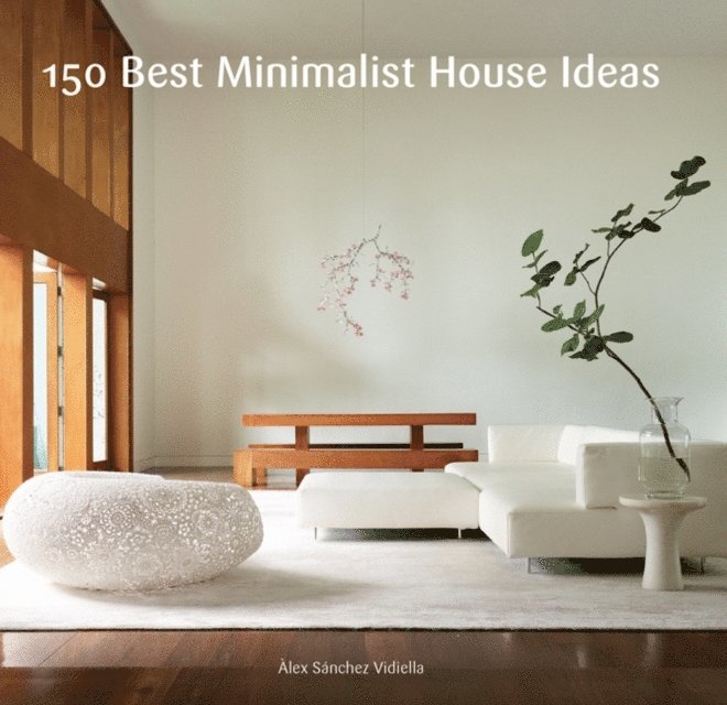 Alex Sanchez - 150 Best Minimalist House Ideas, E-bok