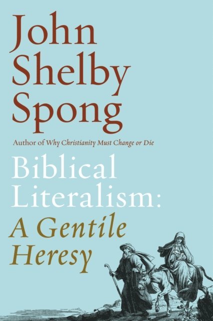 John Shelby Spong - Biblical Literalism: A Gentile Heresy, E-bok