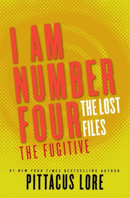 Pittacus Lore - I Am Number Four: The Lost Files: The Fugitive, E-bok