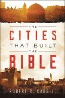Robert R. Cargill - The Cities That Built The Bible, Inbunden