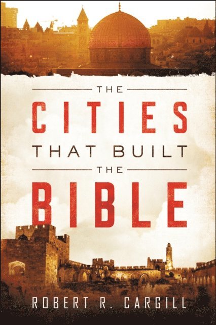 Robert R. Cargill - Cities That Built the Bible, E-bok