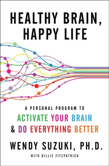 Billie Fitzpatrick, Wendy Suzuki - Healthy Brain, Happy Life, E-bok