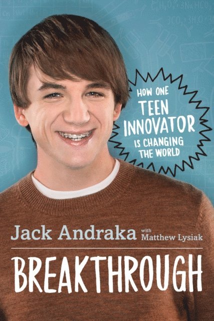 Matthew Lysiak, Jack Andraka - Breakthrough: How One Teen Innovator Is Changing the World, E-bok
