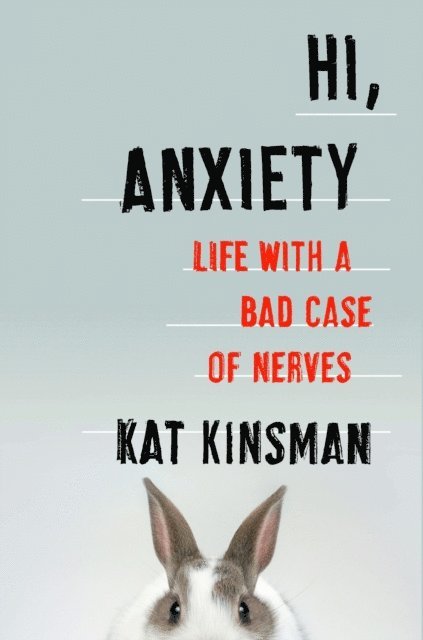 Kat Kinsman - Hi, Anxiety, E-bok