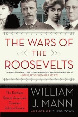 William J. Mann - Wars of the Roosevelts, E-bok