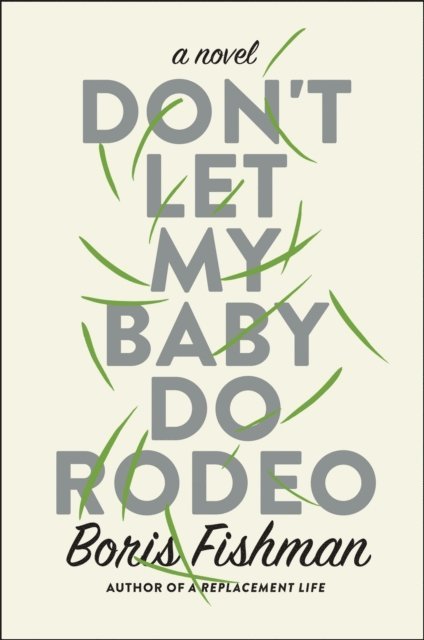 Boris Fishman - Don't Let My Baby Do Rodeo, E-bok