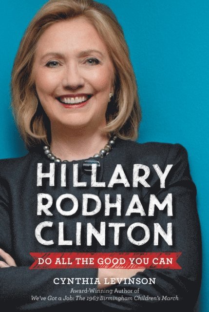 Cynthia Levinson - Hillary Rodham Clinton: Do All the Good You Can, E-bok