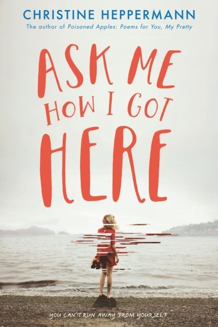 Christine Heppermann - Ask Me How I Got Here, E-bok