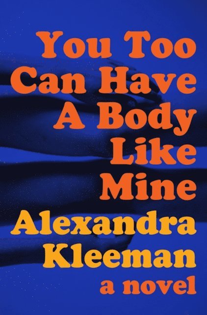 Alexandra Kleeman - You Too Can Have a Body Like Mine, E-bok