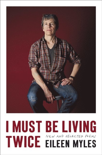 Eileen Myles - I Must Be Living Twice, E-bok